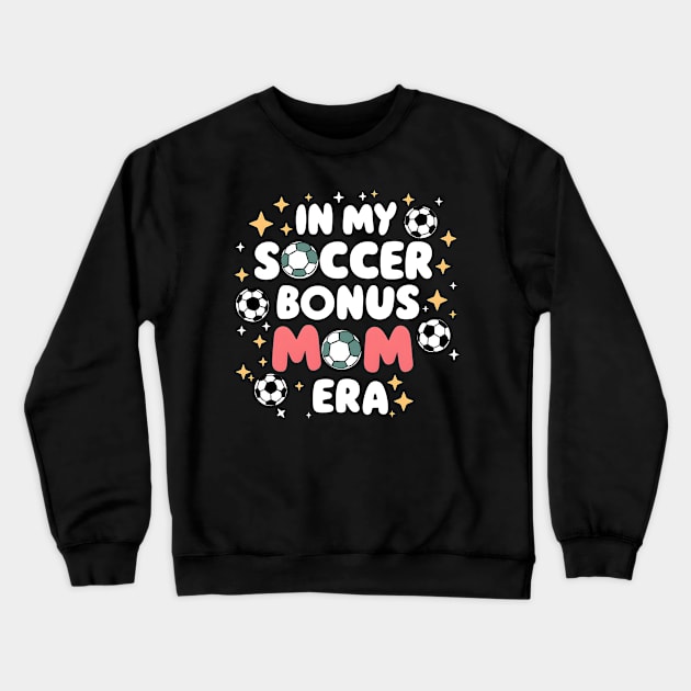 Soccer-Lover Bonus Moms In My Soccer Bonus Mom Era Crewneck Sweatshirt by Pikalaolamotor